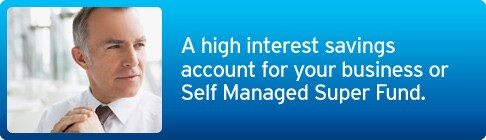 A High interest savings account for your business or Self Managed Super Fund A High interest savings account for your business or Self Managed Super Fund