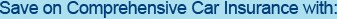 Save on Comprehensive Car Insurance with: Save on Comprehensive Car Insurance with:
