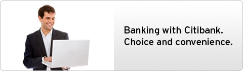 Banking with Citibank. Choice and convenience.