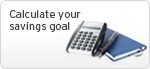 Calculate your savings goal Calculate your savings goal