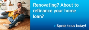 Renovating? About to refinance your home loan?