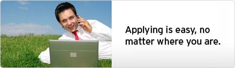 Applying is easy, no matter where you are. Applying is easy, no matter where you are.