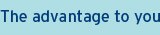 The advantage to you
