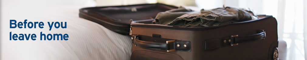 Before you leave home Before you leave home